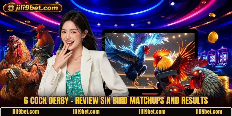 6 Cock Derby - Review Six Bird Matchups And Results
