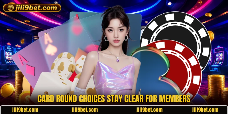 Card round choices stay clear for members