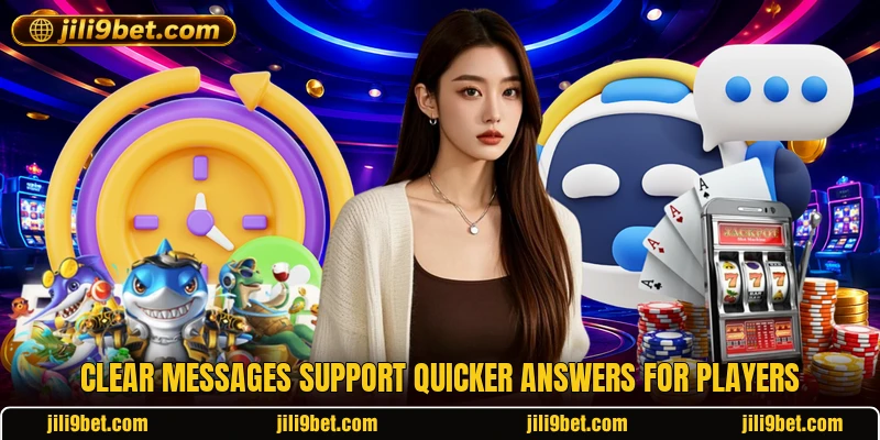 Clear messages support quicker answers for players Clear messages support quicker answers for players