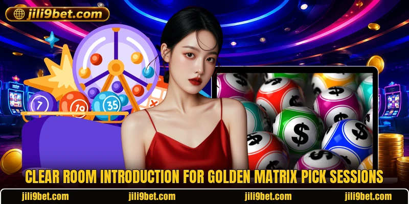 Clear room introduction for Golden Matrix Pick sessions Clear room introduction for Golden Matrix Pick sessions