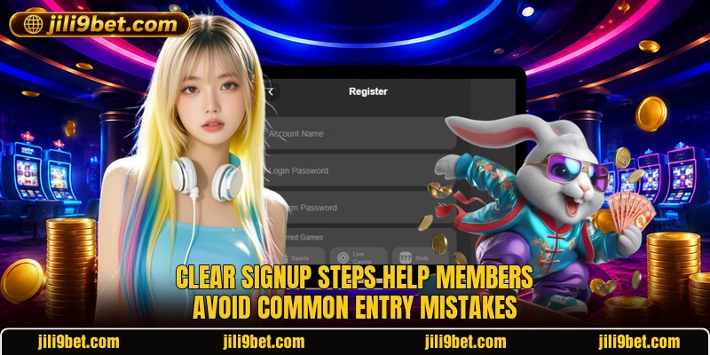 Clear signup steps help members avoid common entry mistakes