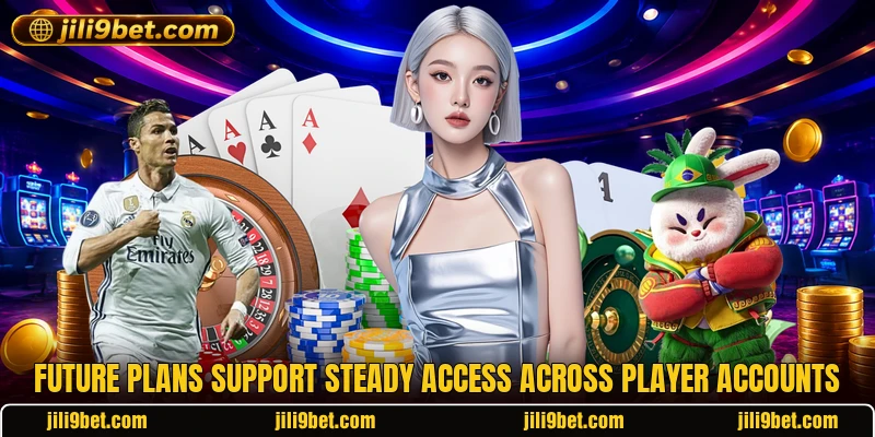 Future plans support steady access across player accounts Future plans support steady access across player accounts