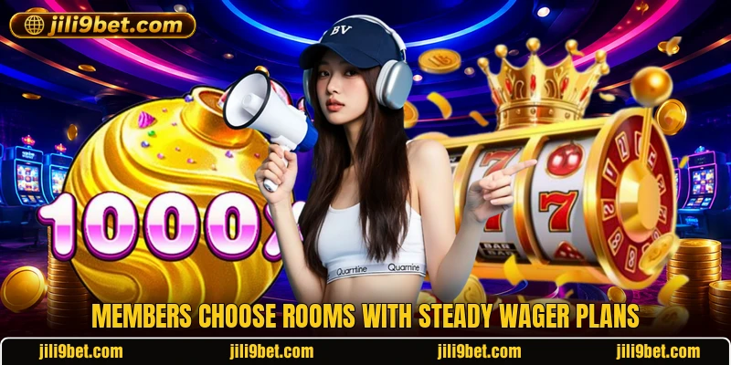 Members choose rooms with steady wager plans Members choose rooms with steady wager plans