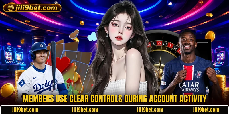 Members use clear controls during account activity