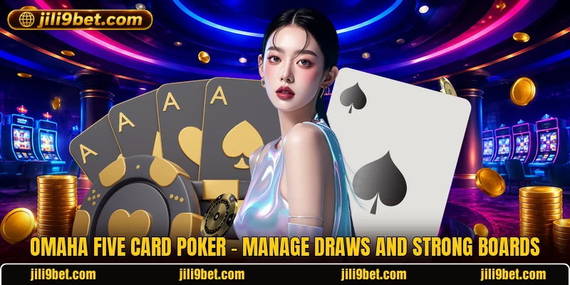 Omaha Five Card Poker - Manage Draws And Strong Boards