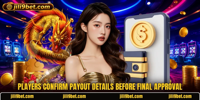 Players confirm payout details before final approval