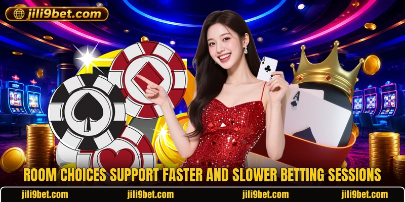 Room choices support faster and slower betting sessions