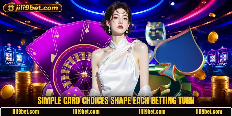 Simple card choices shape each betting turn