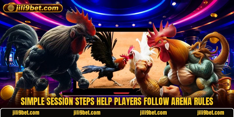 Simple session steps help players follow arena rules