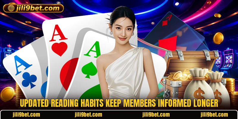 Updated reading habits keep members informed longer